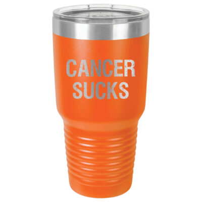 30oz Stainless Steel Tumbler in Orange with the slogan "Cancer Sucks" laser engraved on the front of the tumbler.