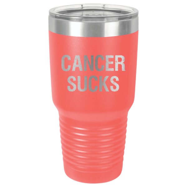 30oz Stainless Steel Tumbler in Coral with the slogan "Cancer Sucks" laser engraved on the front of the tumbler.