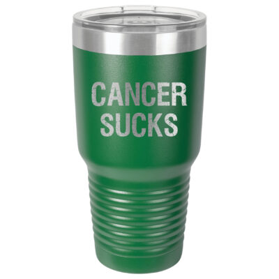 30oz Stainless Steel Tumbler in Green with the slogan "Cancer Sucks" laser engraved on the front of the tumbler.