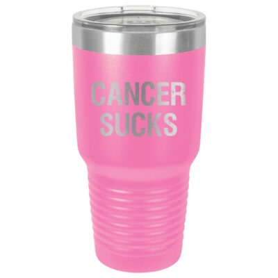 30oz Stainless Steel Tumbler in Pink with the slogan "Cancer Sucks" laser engraved on the front of the tumbler.