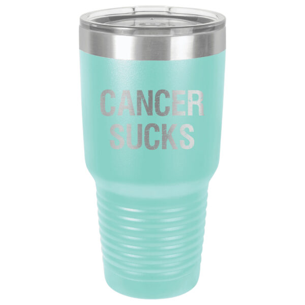 30oz Stainless Steel Tumbler in Teal with the slogan "Cancer Sucks" laser engraved on the front of the tumbler.