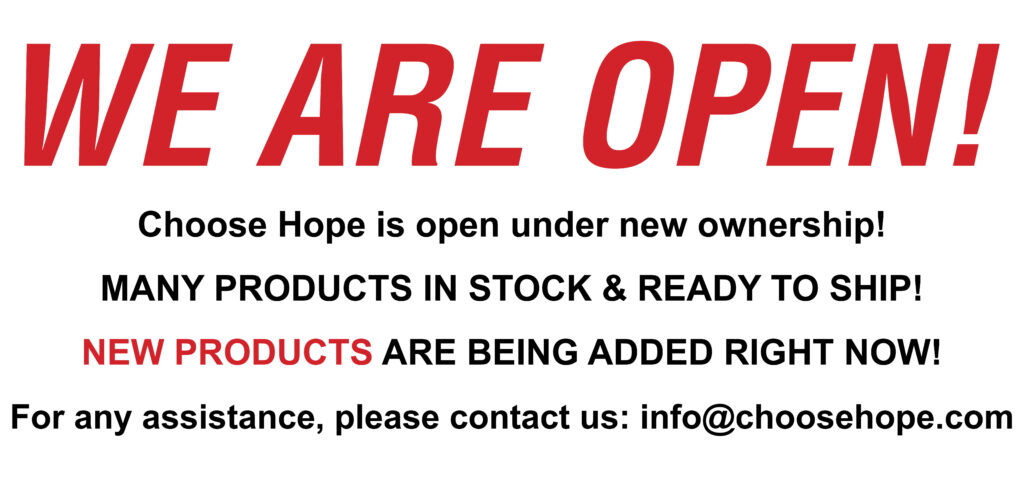 Image stating "We Are Open with many products in stock and ready to ship, new products are currently being added. Contact info@choosehope.com for any assistance."