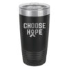 Choose Hope 20oz stainless steel tumbler in the black color representing melanoma cancer with the wording 'choose hope' and a cancer awareness ribbon laser engraved on the tumbler