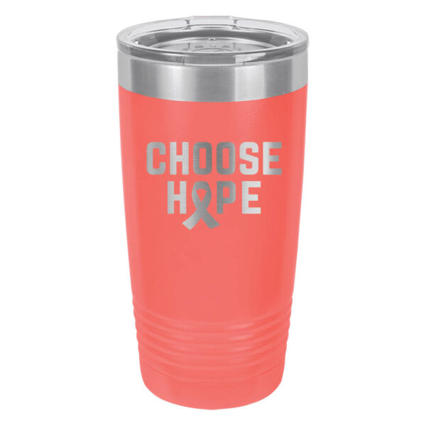 Choose Hope 20oz stainless steel tumbler in the coral color with the wording 'choose hope' and a cancer awareness ribbon laser engraved on the tumbler