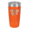 Choose Hope 20oz stainless steel tumbler in orange color representing kidney and leukemia cancer with the wording 'choose hope' and a cancer awareness ribbon laser engraved on the tumbler