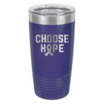 Choose Hope 20oz stainless steel tumbler in purple color representing pancreatic and leiomyosarcoma cancer with the wording 'choose hope' and a cancer awareness ribbon laser engraved on the tumbler