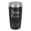 Image showing the I'm Stronger Thank you Think® 20oz. stainless steel tumbler in black with laser engraved design