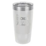 Image showing the I'm Stronger Thank you Think® 20oz. stainless steel tumbler in white with laser engraved design